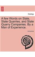 A Few Words on Slate, Slate Quarries, and Slate Quarry Companies. by a Man of Experience.: (English)