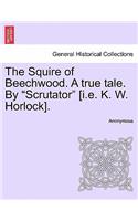 The Squire of Beechwood. a True Tale. by "Scrutator" [I.E. K. W. Horlock].: (English)