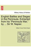 English Battles and Sieges in the Peninsula. Extracted from His "Peninsula War," by ... Sir W. Napier.
