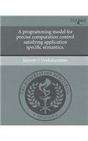 A Programming Model for Precise Computation Control Satisfying Application Specific Semantics.