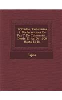 Tratados, Convenios Y Declaraciones De Paz Y De Comercio... Desde El A�o De 1700 Hasta El D�a