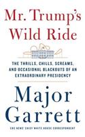 Mr. Trump's Wild Ride: The Thrills, Chills, Screams, and Occasional Blackouts of an Extraordinary Presidency