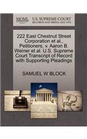 222 East Chestnut Street Corporation Et Al., Petitioners, V. Aaron B. Weiner Et Al. U.S. Supreme Court Transcript of Record with Supporting Pleadings