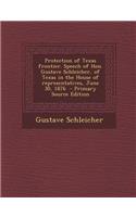 Protection of Texas Frontier. Speech of Hon. Gustave Schleicher, of Texas in the House of Representatives, June 30, 1876