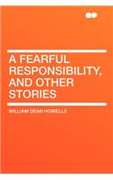 A Fearful Responsibility, and Other Stories