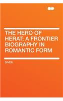 The Hero of Herat; A Frontier Biography in Romantic Form