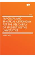 Practical and Spherical Astronomy, for the Use Chiefly of Students in the Universities