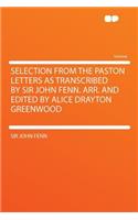 Selection from the Paston Letters as Transcribed by Sir John Fenn. Arr. and Edited by Alice Drayton Greenwood: (English)