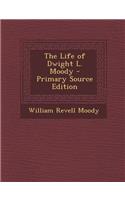 The Life of Dwight L. Moody - Primary Source Edition