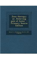 Zone Therapy; Or, Relieving Pain at Home - Primary Source Edition