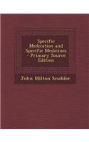 Specific Medication and Specific Medicines - Primary Source Edition