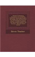 Thacher's Calculating Instrument or Cylindrical Slide-Rule: Containing Complete and Simple Rules and Directions for Performing the Greatest Variety of