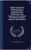 Studies in Evolution; Mainly Reprints of Occasional Papers Selected From the Publications of the Laboratory of Invertebrate Paleontology, Peabody Museum, Yale University