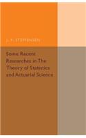 Some Recent Researches in the Theory of Statistics and Actuarial Science