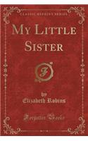 My Little Sister (Classic Reprint): (English)