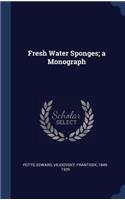 Fresh Water Sponges; a Monograph