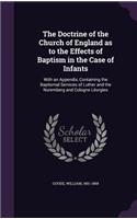 The Doctrine of the Church of England as to the Effects of Baptism in the Case of Infants