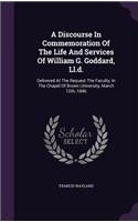 A Discourse In Commemoration Of The Life And Services Of William G. Goddard, Ll.d.: Delivered At The Request The Faculty, In The Chapel Of Brown University, March 12th, 1846