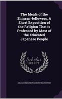 Ideals of the Shinran-followers. A Short Exposition of the Religion That is Professed by Most of the Educated Japanese People