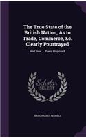 True State of the British Nation, As to Trade, Commerce, &c. Clearly Pourtrayed