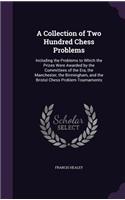 Collection of Two Hundred Chess Problems: Including the Problems to Which the Prizes Were Awarded by the Committees of the Era, the Manchester, the Birmingham, and the Bristol Chess Problem 