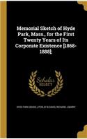 Memorial Sketch of Hyde Park, Mass., for the First Twenty Years of Its Corporate Existence [1868-1888];