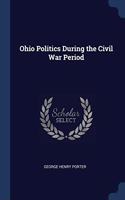 OHIO POLITICS DURING THE CIVIL WAR PERIO