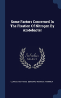 Some Factors Concerned In The Fixation Of Nitrogen By Azotobacter