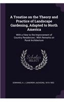 A Treatise on the Theory and Practice of Landscape Gardening, Adapted to North America
