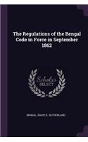 Regulations of the Bengal Code in Force in September 1862