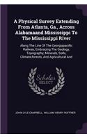 A Physical Survey Extending From Atlanta, Ga., Across Alabamaand Mississippi To The Mississippi River