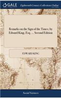 Remarks on the Sign of the Times; By Edward King, Esq. ... Second Edition