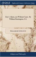 Zion's Alarm, Not Without Cause. by William Huntington, S.S.