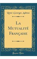 La Mutualitï¿½ Franï¿½aise (Classic Reprint)