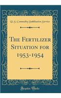 The Fertilizer Situation for 1953-1954 (Classic Reprint)