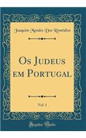 OS Judeus Em Portugal, Vol. 1 (Classic Reprint)