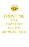 TRUST ME, I'M A COMPUTER SYSTEMS ADMINISTRATOR AFFIRMATIONS WORKBOOK Positive Affirmations Workbook. Includes: Mentoring Questions, Guidance, Supporting You.