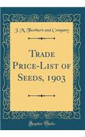 Trade Price-List of Seeds, 1903 (Classic Reprint)