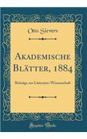 Akademische BlÃ¤tter, 1884: BeitrÃ¤ge Zur Litteratur-Wissenschaft (Classic Reprint)