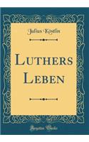 Luthers Leben (Classic Reprint)