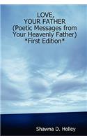 LOVE, YOUR FATHER (Poetic Messages from Your Heavenly Father) *First Edition*