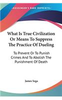 What Is True Civilization Or Means To Suppress The Practice Of Dueling
