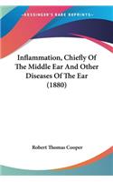 Inflammation, Chiefly Of The Middle Ear And Other Diseases Of The Ear (1880)