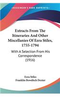 Extracts From The Itineraries And Other Miscellanies Of Ezra Stiles, 1755-1794