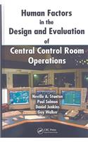 Human Factors in the Design and Evaluation of Central Control Room Operations