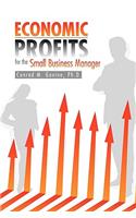 Economic Profits for the Small Business Manager
