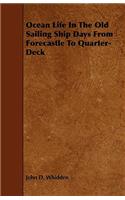 Ocean Life in the Old Sailing Ship Days - From Forecastle to Quarter-Deck