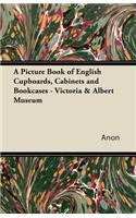 Picture Book of English Cupboards, Cabinets and Bookcases - Victoria & Albert Museum