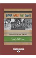 Those Were the Days: Australia in the Sixties (Large Print 16pt)