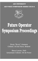 Future Operator Symposium Proceedings: Air University Air Force Symposium Series 2010-2